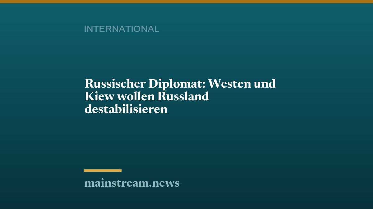 Russischer Diplomat: Westen und Kiew wollen Russland destabilisieren