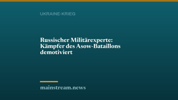 Russischer Militärexperte: Kämpfer des Asow-Bataillons demotiviert