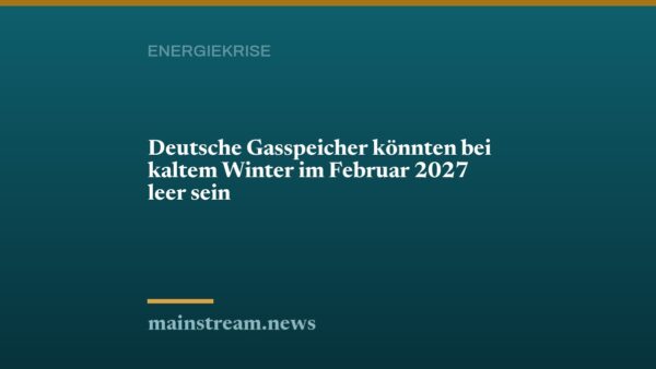 Deutsche Gasspeicher könnten bei kaltem Winter im Februar 2027 leer sein