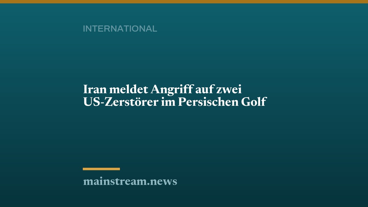 Iran meldet Angriff auf zwei US-Zerstörer im Persischen Golf