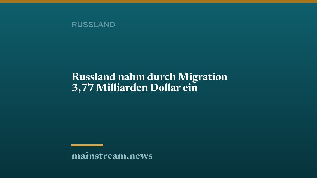 Russland nahm durch Migration 3,77 Milliarden Dollar ein