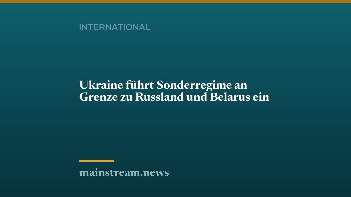 Ukraine führt Sonderregime an Grenze zu Russland und Belarus ein