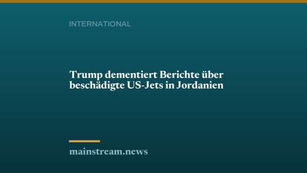 Trump dementiert Berichte über beschädigte US-Jets in Jordanien