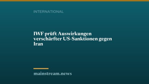 IWF prüft Auswirkungen verschärfter US-Sanktionen gegen Iran