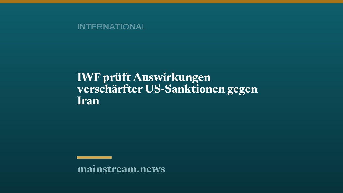 IWF prüft Auswirkungen verschärfter US-Sanktionen gegen Iran