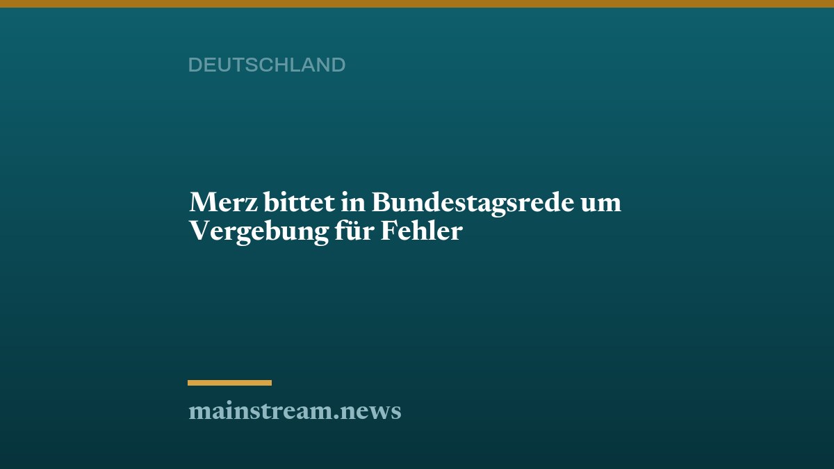 Merz bittet in Bundestagsrede um Vergebung für Fehler