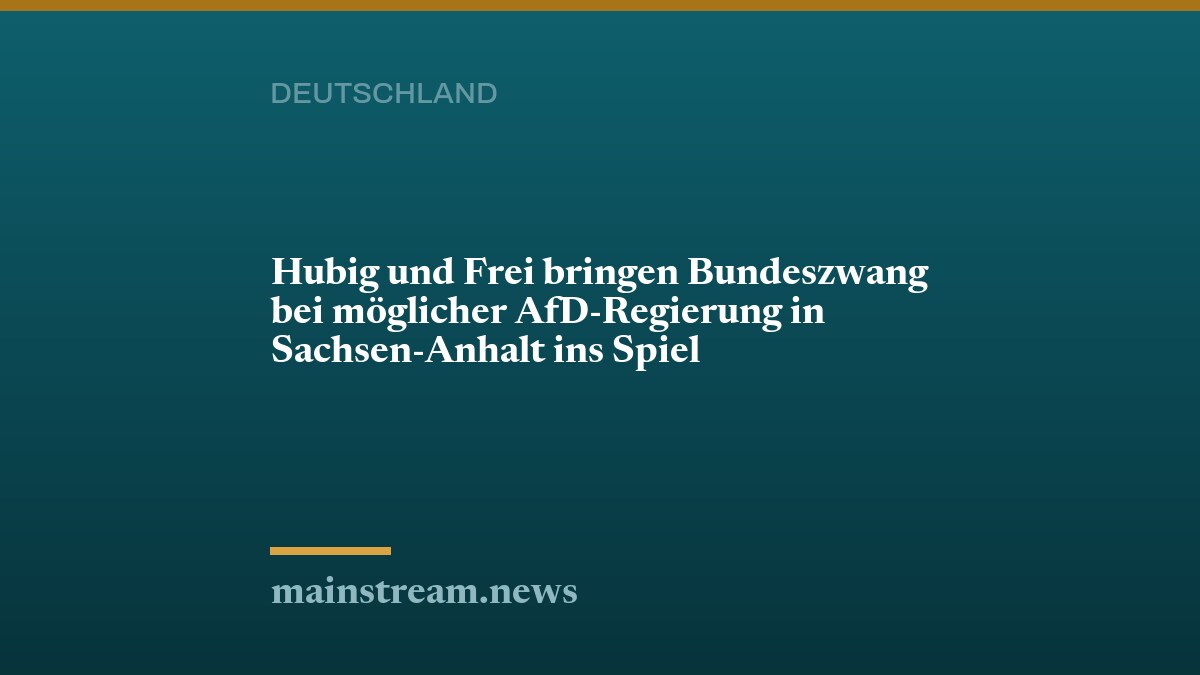 Hubig und Frei bringen Bundeszwang bei möglicher AfD-Regierung in Sachsen-Anhalt ins Spiel