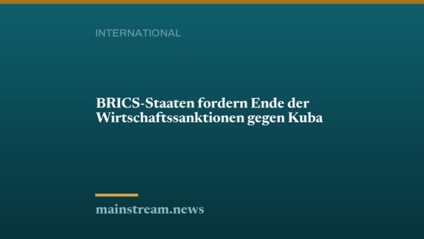 BRICS-Staaten fordern Ende der Wirtschaftssanktionen gegen Kuba