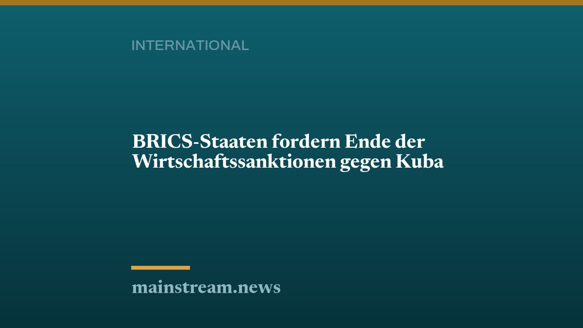 BRICS-Staaten fordern Ende der Wirtschaftssanktionen gegen Kuba