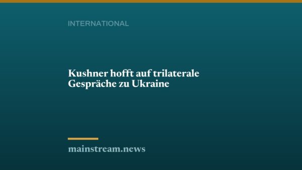 Kushner hofft auf trilaterale Gespräche zu Ukraine