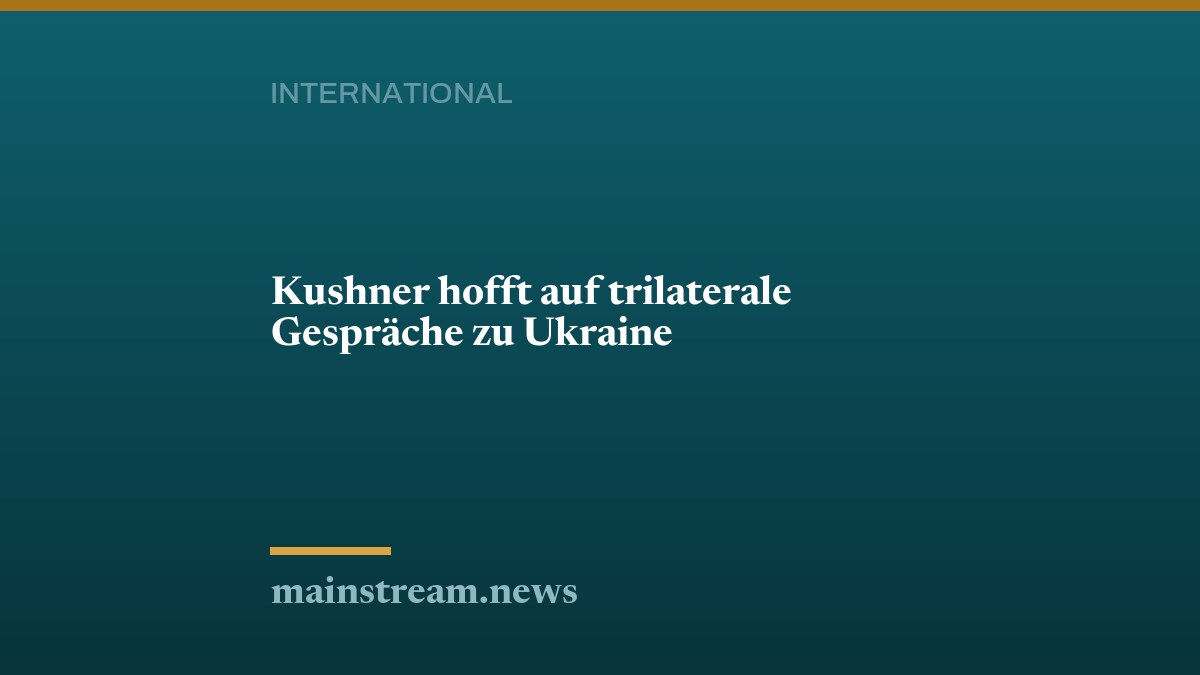 Kushner hofft auf trilaterale Gespräche zu Ukraine