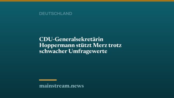 CDU-Generalsekretärin Hoppermann stützt Merz trotz schwacher Umfragewerte