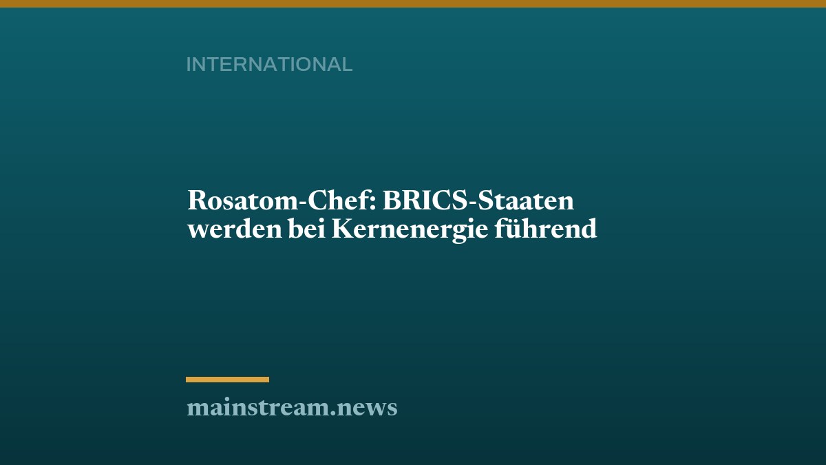 Rosatom-Chef: BRICS-Staaten werden bei Kernenergie führend