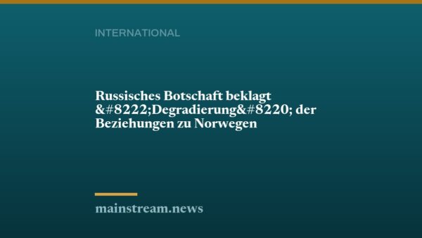 Russisches Botschaft beklagt „Degradierung“ der Beziehungen zu Norwegen
