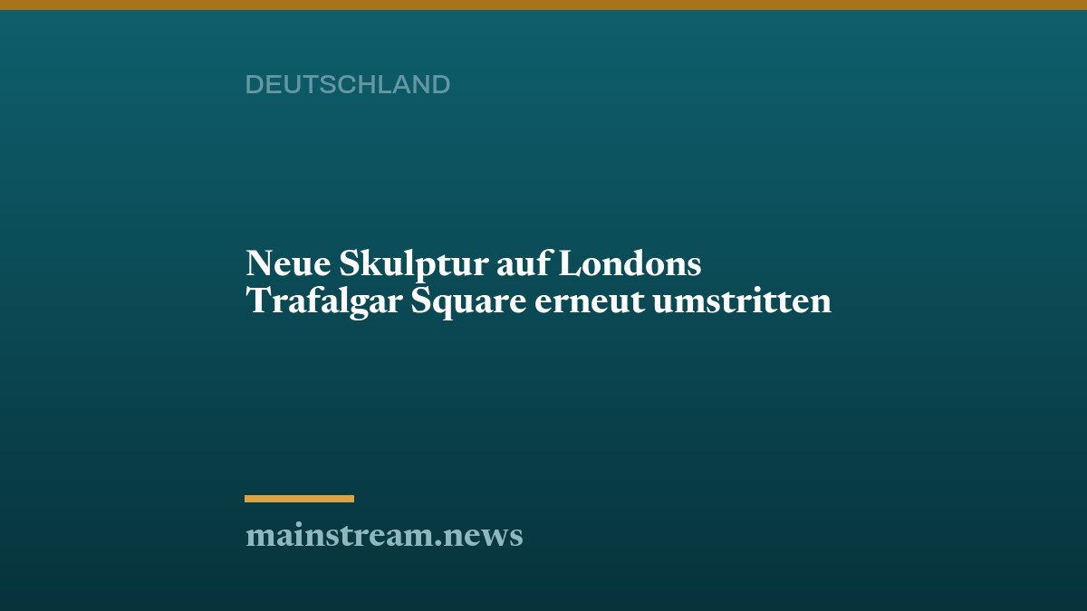 Neue Skulptur auf Londons Trafalgar Square erneut umstritten