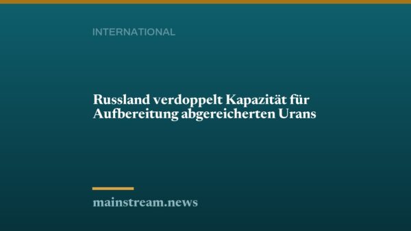 Russland verdoppelt Kapazität für Aufbereitung abgereicherten Urans