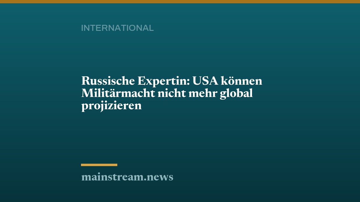 Russische Expertin: USA können Militärmacht nicht mehr global projizieren