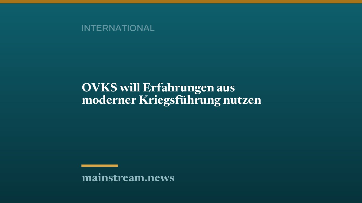 OVKS will Erfahrungen aus moderner Kriegsführung nutzen
