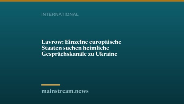Lavrow: Einzelne europäische Staaten suchen heimliche Gesprächskanäle zu Ukraine