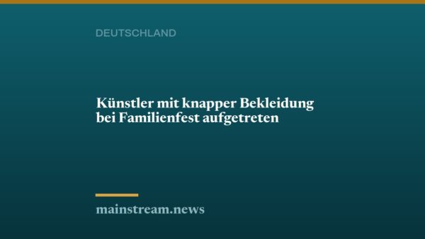 Künstler mit knapper Bekleidung bei Familienfest aufgetreten