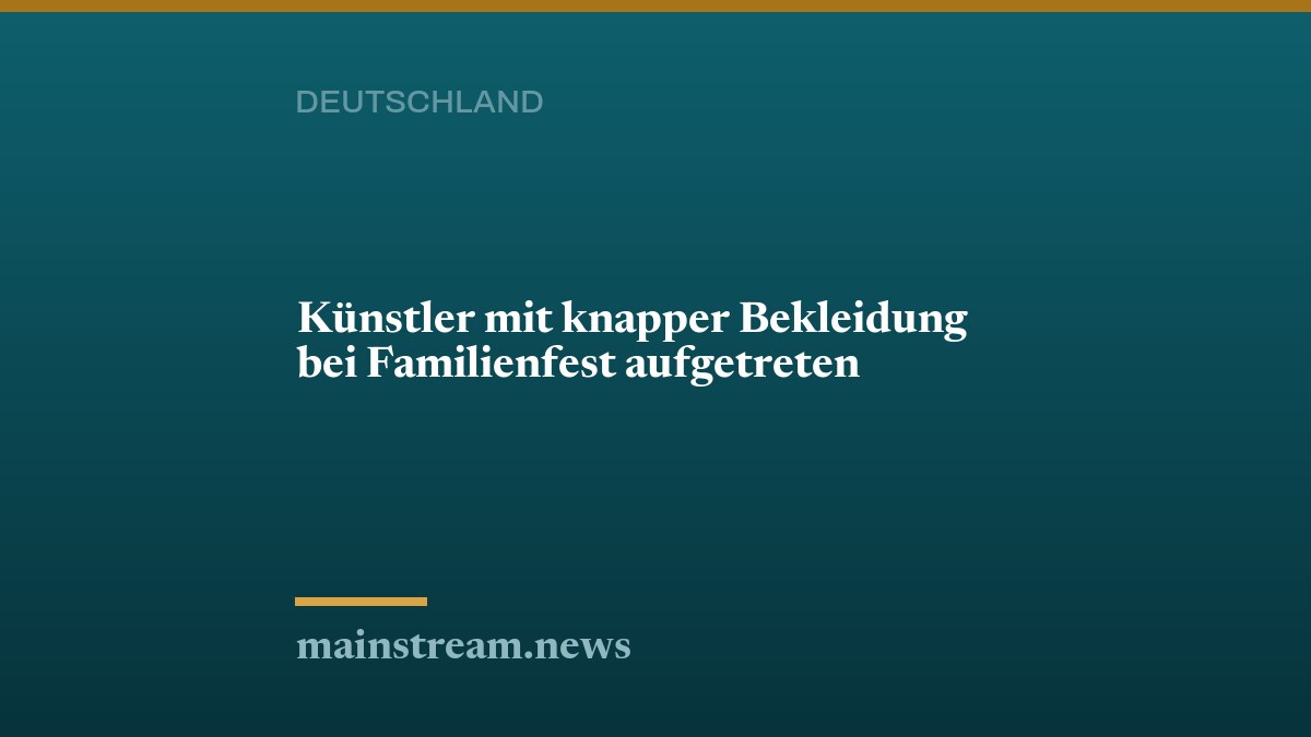 Künstler mit knapper Bekleidung bei Familienfest aufgetreten