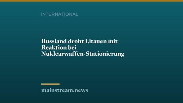 Russland droht Litauen mit Reaktion bei Nuklearwaffen-Stationierung