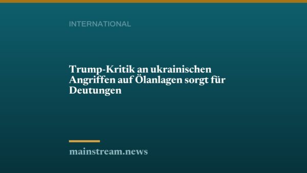 Trump-Kritik an ukrainischen Angriffen auf Ölanlagen sorgt für Deutungen