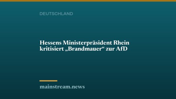 Hessens Ministerpräsident Rhein kritisiert „Brandmauer“ zur AfD