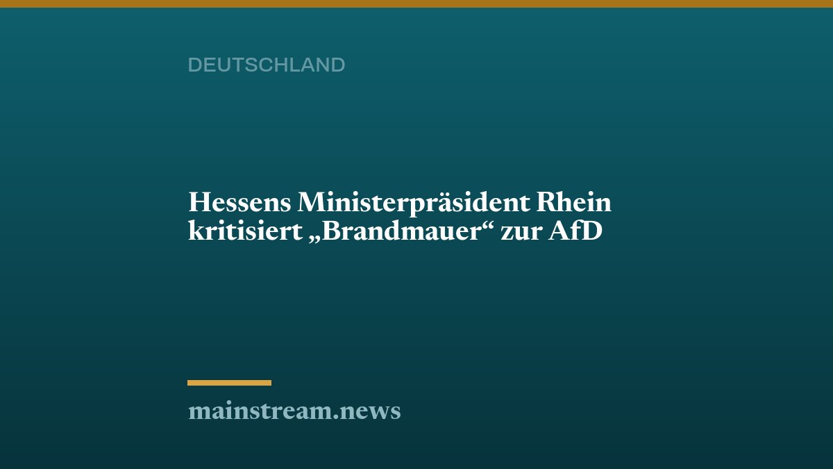 Hessens Ministerpräsident Rhein kritisiert „Brandmauer“ zur AfD