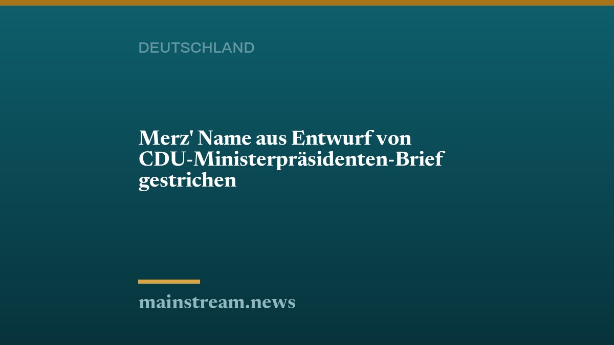 Merz' Name aus Entwurf von CDU-Ministerpräsidenten-Brief gestrichen