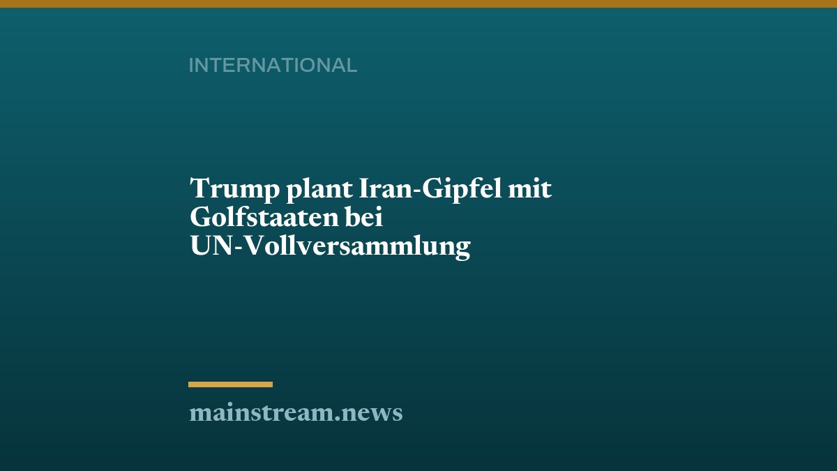 Trump plant Iran-Gipfel mit Golfstaaten bei UN-Vollversammlung