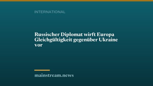 Russischer Diplomat wirft Europa Gleichgültigkeit gegenüber Ukraine vor