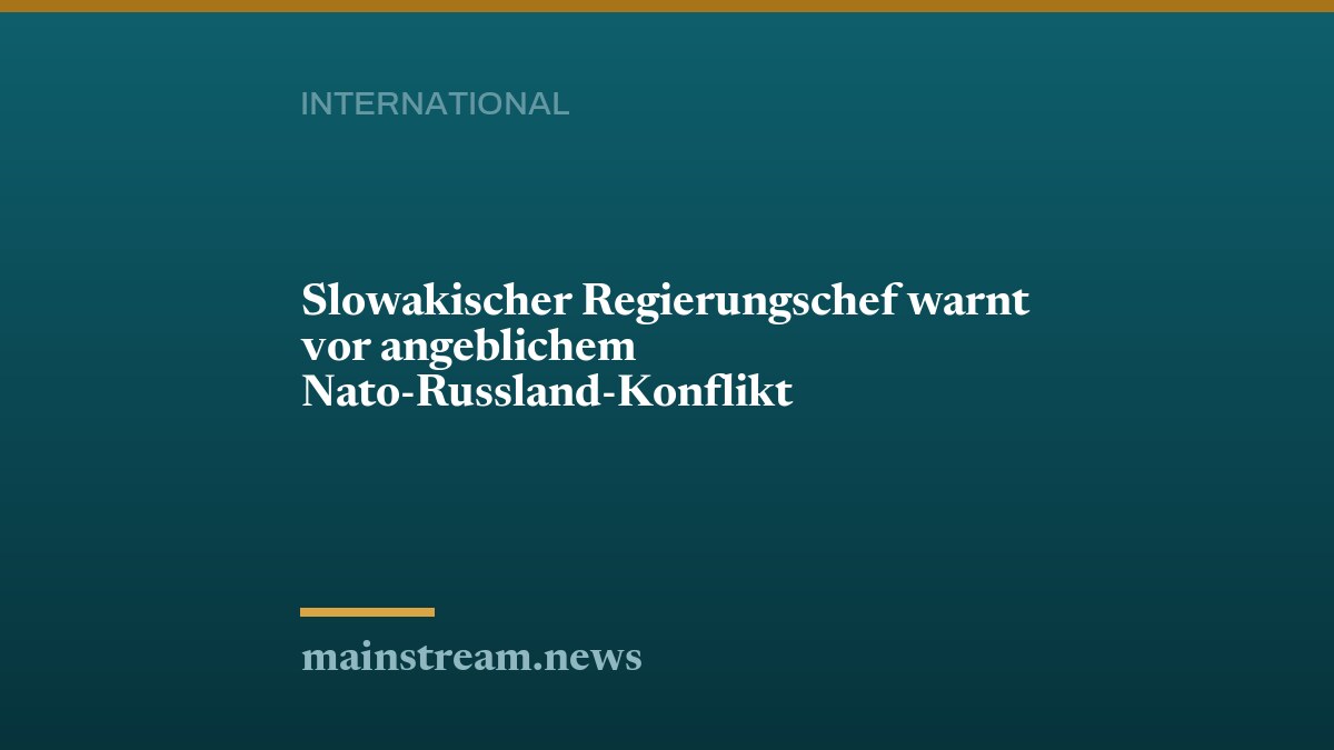 Slowakischer Regierungschef warnt vor angeblichem Nato-Russland-Konflikt