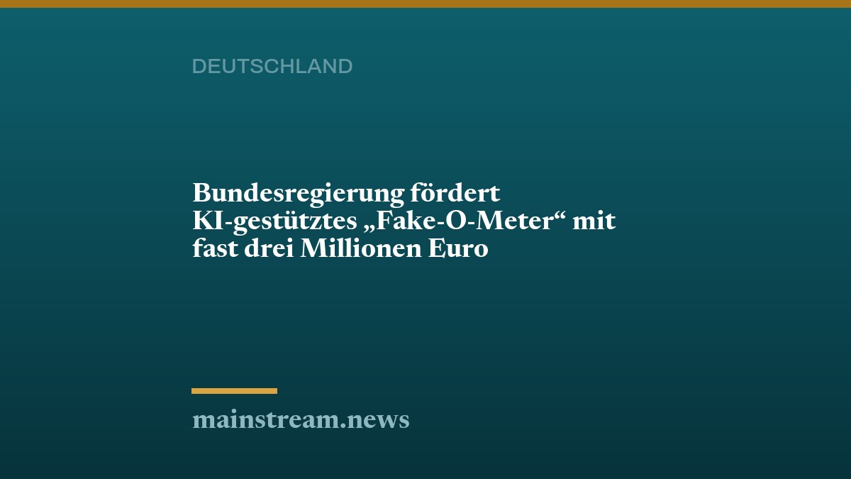 Bundesregierung fördert KI-gestütztes "Fake-O-Meter" mit fast drei Millionen Euro