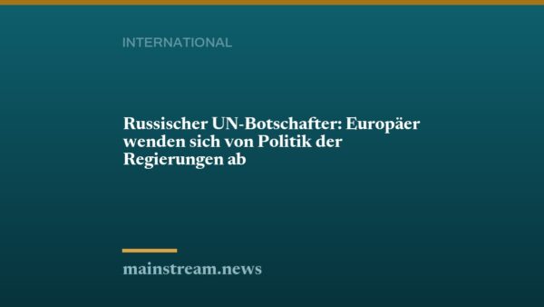 Russischer UN-Botschafter: Europäer wenden sich von Politik der Regierungen ab