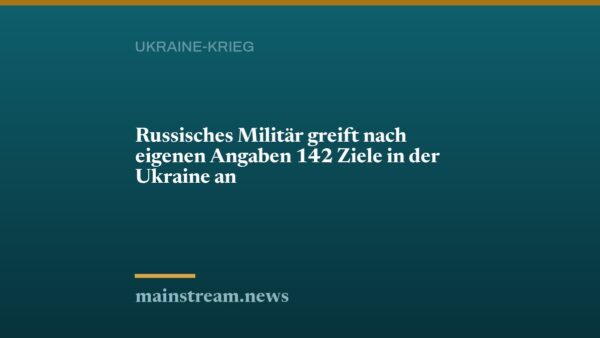 Russisches Militär greift nach eigenen Angaben 142 Ziele in der Ukraine an