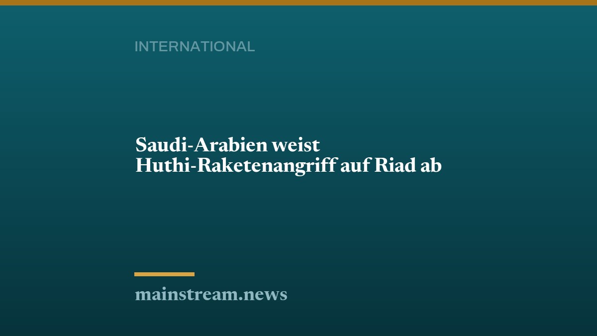 Saudi-Arabien weist Huthi-Raketenangriff auf Riad ab
