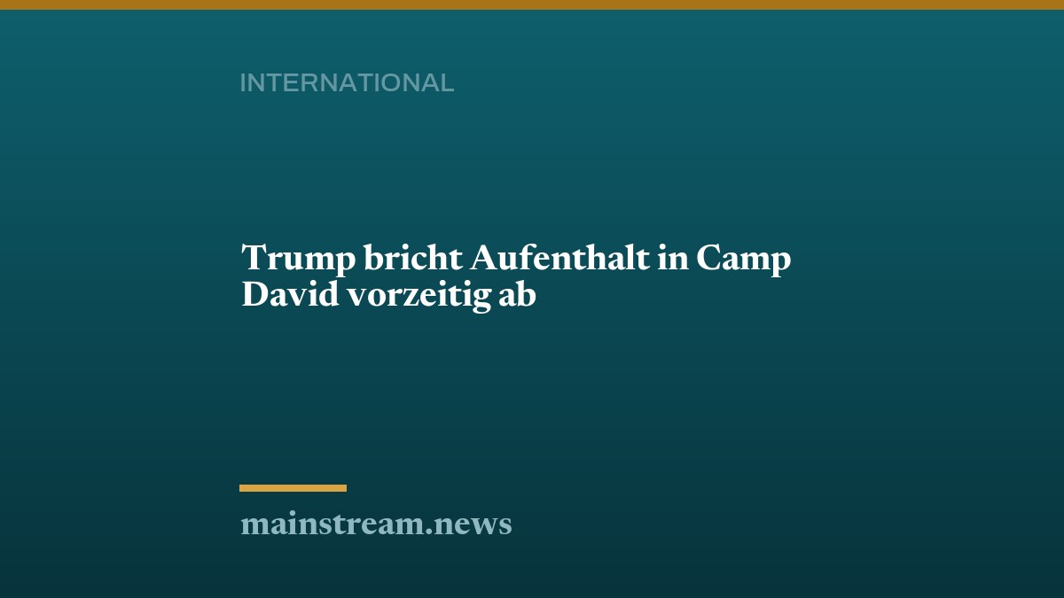 Trump bricht Aufenthalt in Camp David vorzeitig ab