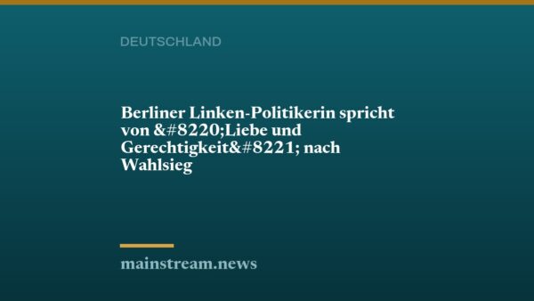 Berliner Linken-Politikerin spricht von “Liebe und Gerechtigkeit” nach Wahlsieg