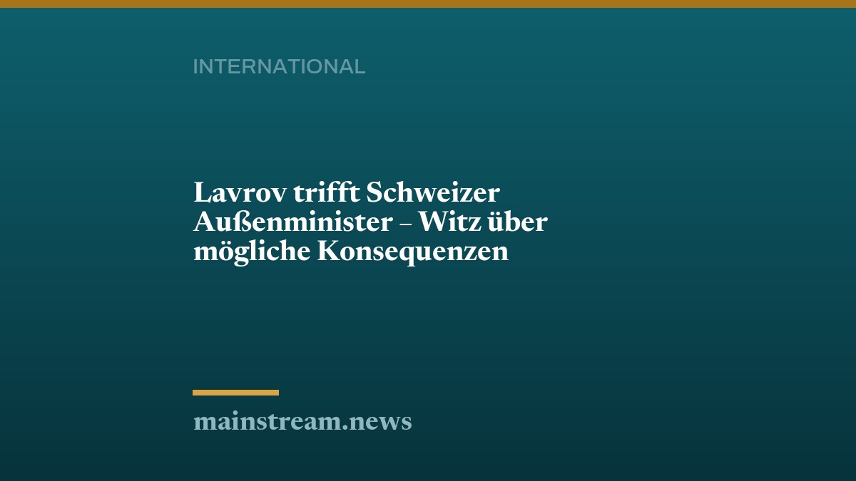 Lavrov trifft Schweizer Außenminister – Witz über mögliche Konsequenzen