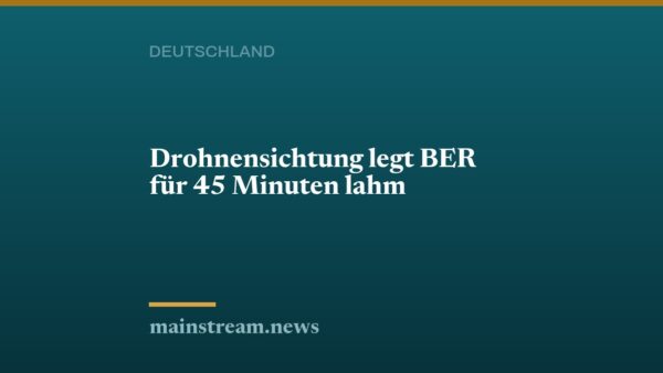 Drohnensichtung legt BER für 45 Minuten lahm
