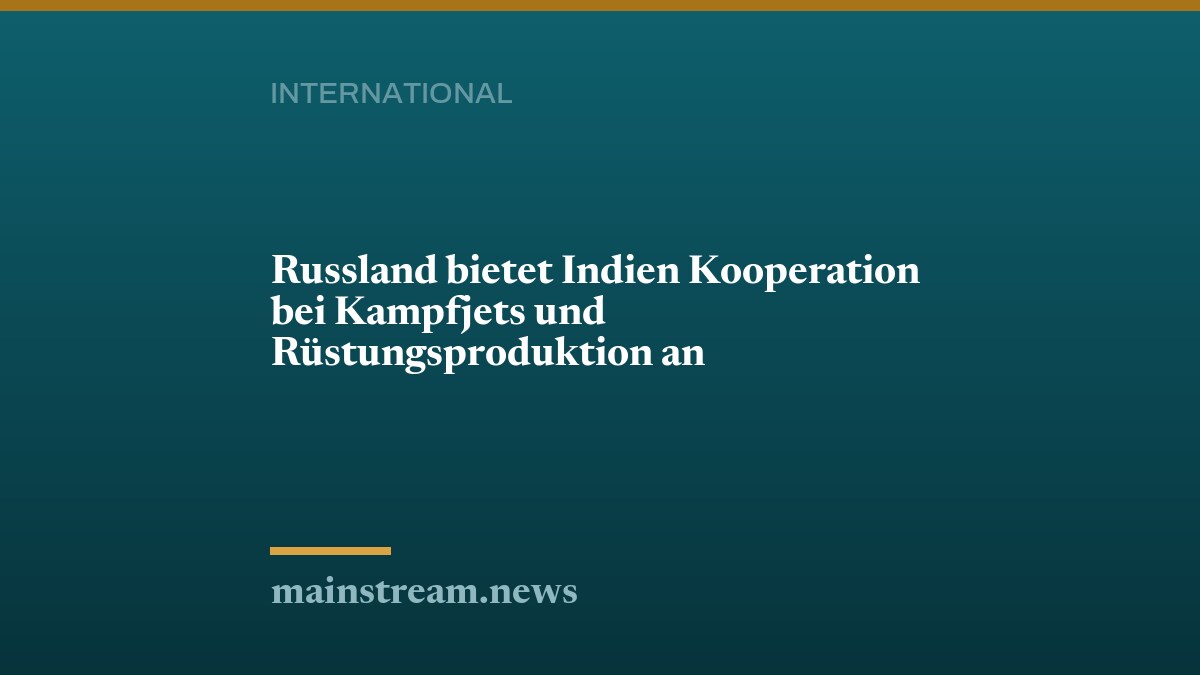 Russland bietet Indien Kooperation bei Kampfjets und Rüstungsproduktion an