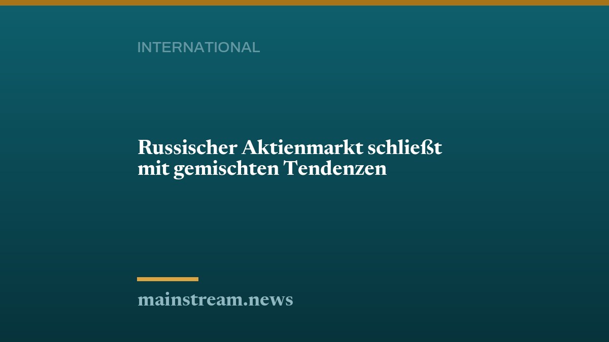 Russischer Aktienmarkt schließt mit gemischten Tendenzen