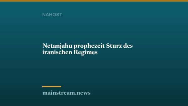 Netanjahu prophezeit Sturz des iranischen Regimes