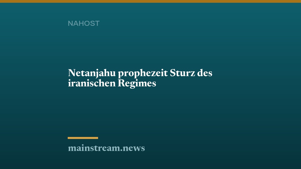 Netanjahu prophezeit Sturz des iranischen Regimes