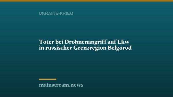 Toter bei Drohnenangriff auf Lkw in russischer Grenzregion Belgorod