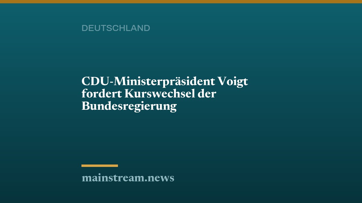 CDU-Ministerpräsident Voigt fordert Kurswechsel der Bundesregierung