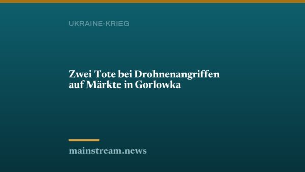 Zwei Tote bei Drohnenangriffen auf Märkte in Gorlowka