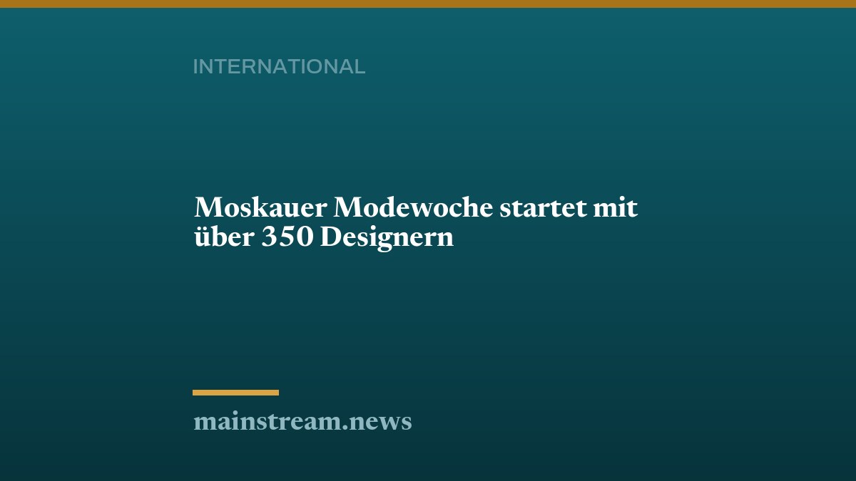 Moskauer Modewoche startet mit über 350 Designern