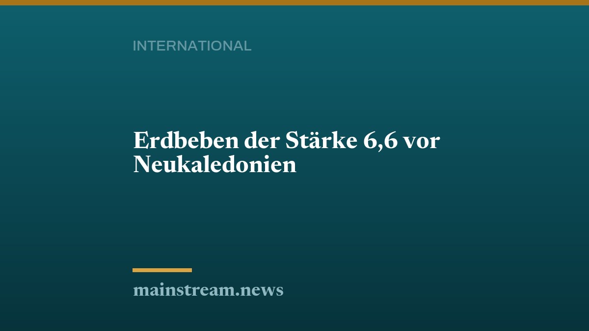 Erdbeben der Stärke 6,6 vor Neukaledonien